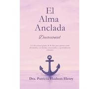 El Alma Anclada: Un devocional guiado de 40 días para quienes se sienten abrumados, con heridas emocionales y sed espiritual. (The Anchored Soul)