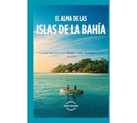 El Alma de las Islas de La Bahía: Tu viaje definitivo por Roatán, Utila, Guanaja y joyas ocultas
