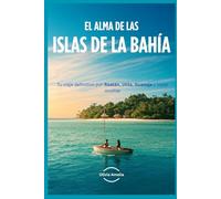 El Alma de las Islas de La Bahía: Tu viaje definitivo por Roatán, Utila, Guanaja y joyas ocultas