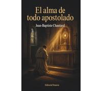El alma de todo apostolado: Nueva traducción del francés original al castellano moderno