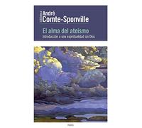 El alma del ateísmo: Introducción a una espiritualidad sin Dios (Biblioteca André Comte-Sponville)