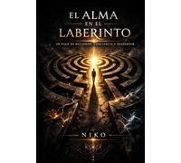 El Alma en el Laberinto: Cuando el alma recuerda quién es