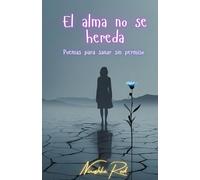 El alma no se hereda: poesias para sanar sin permiso