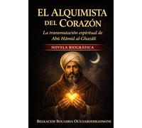 El Alquimista del Corazón: La transmutación espiritual de Abū Hāmid al-Ghazālī: 5 (LOS MAESTROS SUFÍES)