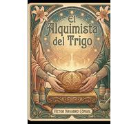 EL ALQUIMISTA DEL TRIGO: LA OCTAVA FRECUENCIA (CÓDIGO ORIGEN LA REBELIÓN DEL ARQUITECTO)