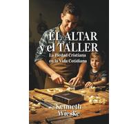 El Altar y el Taller: La Piedad Cristiana en la Vida Cotidiana