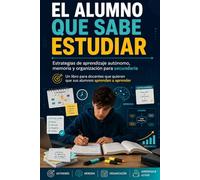 EL ALUMNO QUE SABE ESTUDIAR: Estrategias de aprendizaje autónomo, memoria y organización para secundaria (educación)