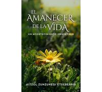 EL AMANECER DE LA VIDA: Un acontecimiento irrepetible