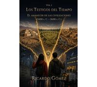 El Amanecer de las Civilizaciones: Volumen 1 de Los Testigos del Tiempo