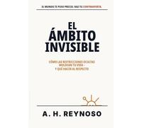 El Ámbito Invisible: Cómo las restricciones ocultas moldean tu vida - y qué hacer al respecto