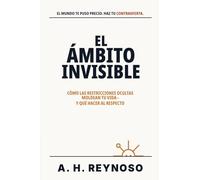 El Ámbito Invisible: Cómo las restricciones ocultas moldean tu vida - y qué hacer al respecto