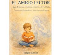 EL AMIGO LECTOR: Guía de lectura consciente para niños de 5 a 12 años