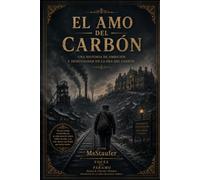 EL AMO DEL CARBÓN: Una historia de ambición y desigualdad en la era del carbón