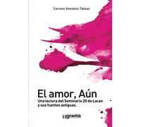 El amor, aún: Una lectura del Seminario 20 de Lacan y sus fuentes antiguas