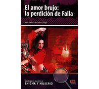 El amor brujo : la perdicion de Falla : Spanish Easy Reader Level A2/B1: Lecturas de Enigma y Misterio