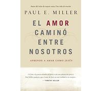 El Amor Caminó Entre Nosotros: Aprende a Amar Como Jes?s