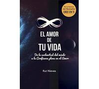 El Amor de tu Vida: De la esclavitud del miedo a la Confianza plena en el Amor: Volume 3 (Cree en ti)