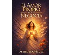 El Amor Propio No Se Negocia: Cuando Te Empiezas A Querer Cambia Tu Vida