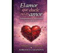 El amor que duele no es amor: Independencia emocional para volver a ti (Dependencia emocional: aprender a soltar, cuidarte y volver a tiDependencia ... aprender a soltar, cuidarte y volver a ti)