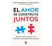 El Amor Se Construye Juntos / Love Is Built Together: El libro para cultivar una relación de pareja sana y plena (Bruguera Tendencias)
