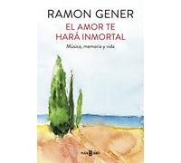 El amor te hará inmortal : música, memoria y vida