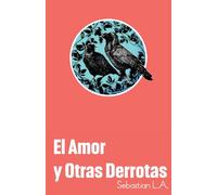 El Amor y Otras Derrotas: 1 (Poemario)