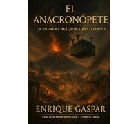 El Anacronópete: La Primera Máquina del Tiempo: Edición modernizada y comentada