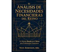 El Análisis de Necesidades Financieras del Reino: Un Sistema Basado en el Reino para Profesionales Financieros