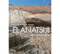 El Anatsui: Art and Life: Art and Life. Revised and Expanded