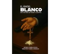 El Angel Blanco: Una historia de poder y control