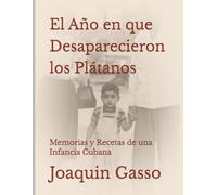 El Año en que Desaparecieron los Plátanos: Memorias y Recetas de una Infancia Cubana