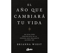 El año que cambiará tu vida: 365 días para convertirte en la persona que realmente quieres ser (Psicoemoción)