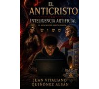 El Anticristo y la Inteligencia Artificial: (El Apocalipsis según Joshua) (Versión 2026)