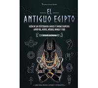 El antiguo Egipto: Guía de los misteriosos dioses y diosas egipcios: Amón-Ra, Osiris, Anubis, Horus y más (Libro para jóvenes lectores y estudiantes): 1 (Mitología Cautivadora)