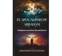 El Apocalipsis de Abraham: Antiguos secretos del patriarca