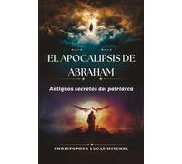 El Apocalipsis de Abraham: Antiguos secretos del patriarca
