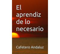 El aprendiz de lo necesario (El Arte de la Calma)