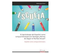 El Aprendizaje del Español como Lengua Extranjera en Senegal:¿Hemos de Seguir el Rumbo Actual?: Español como Lengua Extranjera