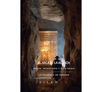 EL ARCA DE LA ALIANZA: Poder, Tecnología y Alta Magia (Illuminati)