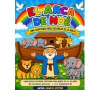 El Arca de Noé: Libro para Colorear Cristiano para Niños (4-10 Años) | Historias Bíblicas, Actividades y Fe (Historias de Fe para niños)