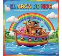 EL ARCA DE NOE: UNA AVENTURA DE ANIMALES Y UN ARCOIRIS