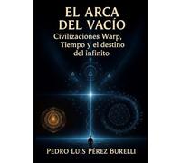 El Arca del Vacío Civilizaciones Warp, Tiempo A₄d y el destino del infinito: El Viaje de la Humanidad Hacia los Tiempos que Aún no Existen