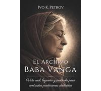 EL ARCHIVO BABA VANGA. Vida real, leyenda y protocolo para contrastar predicciones atribuidas: Entre historia y leyenda, un sistema para contrastar atribuciones.