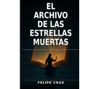 El Archivo de las Estrellas Muertas: Un thriller literario de ciencia ficción sobre una biblioteca orbital, profecías imposibles y la lucha por reescribir el destino
