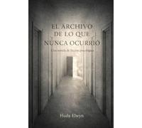 El Archivo de lo que Nunca Ocurrió: Una novela de ficción psicológica