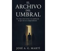 El Archivo del Umbral: Un viaje entre la luz y la sombra de lo que aún no comprendemos