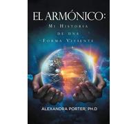 El Armonico: Mi Historia de Una Forma Viviente
