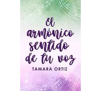 El armónico sentido de tu voz