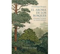 El aroma de los bosques: El hombre y el árbol, un vínculo milenario: 158 (El Ojo del Tiempo)