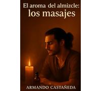 El aroma del almizcle: los masajes: 1 (El aroma del almizcle (historia de un erotómano))